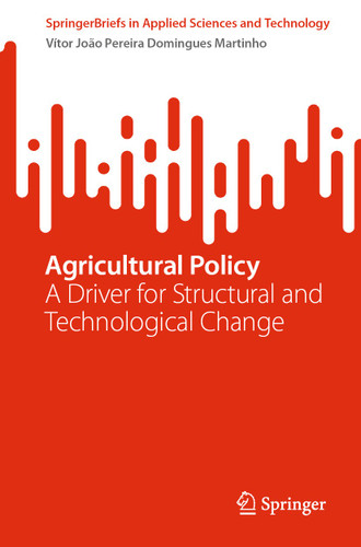 Agricultural Policy: A Driver for Structural and Technological Change (SpringerBriefs in Applied Sciences and Technology) book cover by Vítor João Pereira Domingues Martinho
