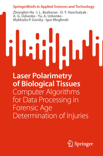 Laser Polarimetry of Biological Tissues: Computer Algorithms for Data Processing in Forensic Age Determination of Injuries (SpringerBriefs in Applied Sciences and Technology) book cover by Zhengbin Hu, I.L. Bezhenar, O.Y. Vanchulyak, A. G. Ushenko, Yu. A. Ushenko, Mykhailo P. Gorsky, Igor Meglinski