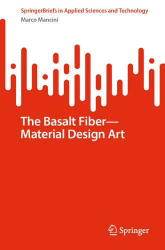 The Basalt Fiber—Material Design Art (SpringerBriefs in Applied Sciences and Technology) book cover by Marco Mancini