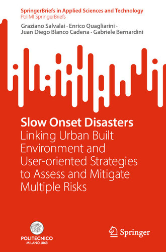 Slow Onset Disasters: Linking Urban Built Environment and User-oriented Strategies to Assess and Mitigate Multiple Risks (SpringerBriefs in Applied Sciences and Technology) book cover by Graziano Salvalai, Enrico Quagliarini, Juan Diego Blanco Cadena, Gabriele Bernardini