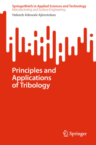 Principles and Applications of Tribology (SpringerBriefs in Applied Sciences and Technology) book cover by Habeeb Adewale Ajimotokan