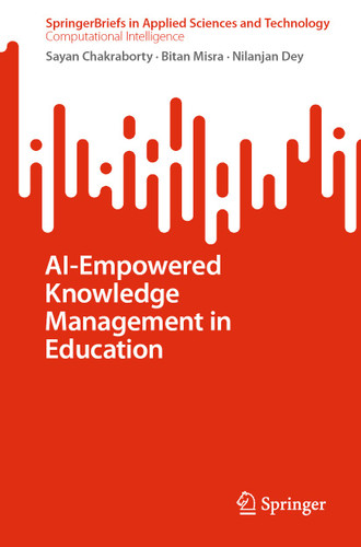 AI-Empowered Knowledge Management in Education (SpringerBriefs in Applied Sciences and Technology) book cover by Sayan Chakraborty, Bitan Misra, Nilanjan Dey