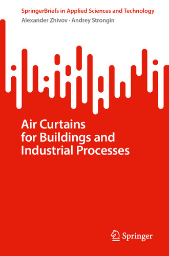 Air Curtains for Buildings and Industrial Processes (SpringerBriefs in Applied Sciences and Technology) book cover by Alexander Zhivov, Andrey Strongin