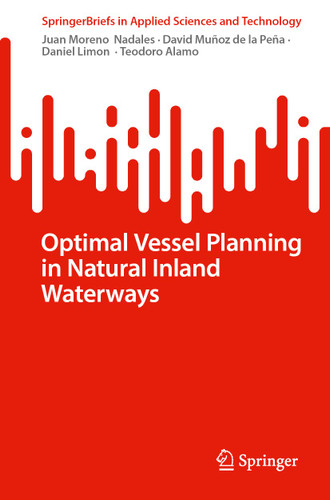 Optimal Vessel Planning in Natural Inland Waterways (SpringerBriefs in Applied Sciences and Technology) book cover by Juan Moreno  Nadales, David Muñoz de la Peña, Daniel Limon, Teodoro Alamo