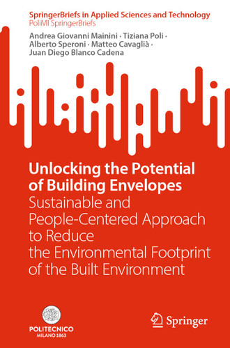 Unlocking the Potential of Building Envelopes: Sustainable and People-Centered Approach to Reduce the Environmental Footprint of the Built Environment (SpringerBriefs in Applied Sciences and Technology) book cover by Andrea Giovanni Mainini, Tiziana Poli, Alberto Speroni, Matteo Cavaglià, Juan Diego Blanco Cadena