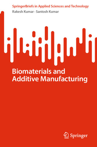 Biomaterials and Additive Manufacturing (SpringerBriefs in Applied Sciences and Technology) book cover by Rakesh Kumar, Santosh Kumar