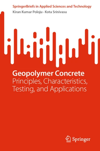 Geopolymer Concrete: Principles, Characteristics, Testing, and Applications (SpringerBriefs in Applied Sciences and Technology) book cover by Kiran Kumar Poloju, Kota Srinivasu
