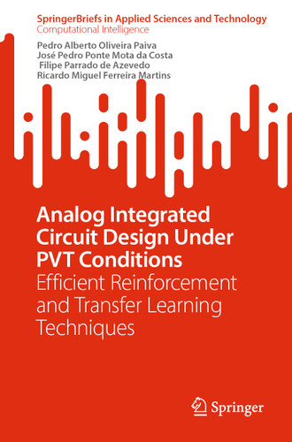 Analog Integrated Circuit Design Under PVT Conditions: Efficient Reinforcement and Transfer Learning Techniques (SpringerBriefs in Applied Sciences and Technology) book cover by Pedro Alberto Oliveira Paiva, José Pedro Ponte Mota da Costa, Filipe Parrado de Azevedo, Ricardo Miguel Ferreira Martins