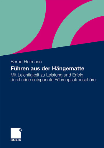 Führen aus der Hängematte: Mit Leichtigkeit zu Leistung und Erfolg durch eine entspannte Führungsatmosphäre book cover by Bernd Hofmann