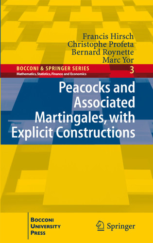 Peacocks and Associated Martingales, with Explicit Constructions (Bocconi & Springer Series) book cover by Francis Hirsch, Christophe Profeta, Bernard Roynette, Marc Yor