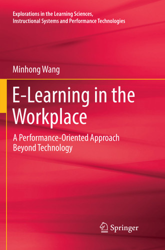 E-Learning in the Workplace: A Performance-Oriented Approach Beyond Technology (Explorations in the Learning Sciences, Instructional Systems and Performance Technologies) book cover by Minhong Wang