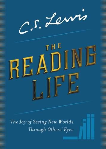 The Reading Life: The Joy of Seeing New Worlds Through Others' Eyes Cover