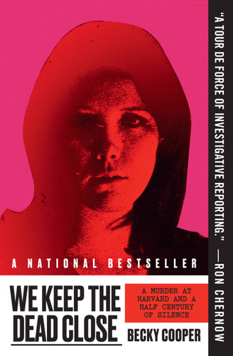 We Keep the Dead Close: A Murder at Harvard and a Half Century of Silence book cover by Becky Cooper