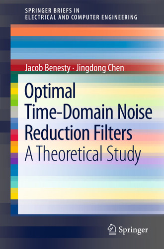 Optimal Time-Domain Noise Reduction Filters: A Theoretical Study (SpringerBriefs in Electrical and Computer Engineering) book cover by Jacob Benesty, Jingdong Chen