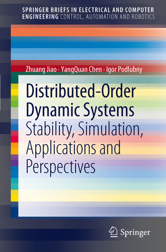Distributed-Order Dynamic Systems: Stability, Simulation, Applications and Perspectives (SpringerBriefs in Electrical and Computer Engineering) book cover by Zhuang Jiao, YangQuan Chen, Igor Podlubny