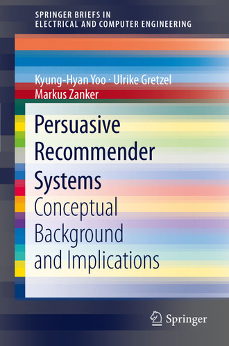 Persuasive Recommender Systems: Conceptual Background and Implications (SpringerBriefs in Electrical and Computer Engineering) book cover by Kyung-Hyan Yoo, Ulrike Gretzel, Markus Zanker