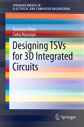 Designing TSVs for 3D Integrated Circuits (SpringerBriefs in Electrical and Computer Engineering) book cover by Nauman Khan, Soha Hassoun