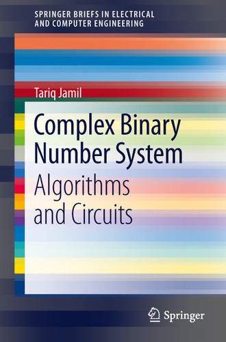 Complex Binary Number System: Algorithms and Circuits (SpringerBriefs in Electrical and Computer Engineering) book cover by Tariq Jamil