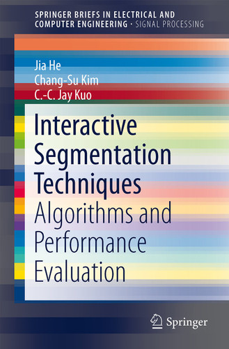 Interactive Segmentation Techniques: Algorithms and Performance Evaluation (SpringerBriefs in Electrical and Computer Engineering) book cover by Jia He, Chang-Su Kim, C.-C. Jay Kuo