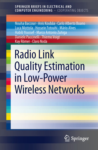 Radio Link Quality Estimation in Low-Power Wireless Networks (SpringerBriefs in Electrical and Computer Engineering) book cover by Nouha Baccour, Anis Koubâa, Claro Noda, Hossein Fotouhi, Mário Alves, Habib Youssef, Marco Antonio Zúñiga, Carlo Alberto Boano, Kay Römer, Daniele Puccinelli, Thiemo Voigt, Luca Mottola