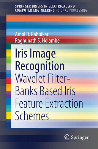 Iris Image Recognition: Wavelet Filter-banks Based Iris Feature Extraction Schemes (SpringerBriefs in Electrical and Computer Engineering) book cover by Amol D. Rahulkar, Raghunath S. Holambe