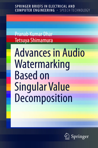 Advances in Audio Watermarking Based on Singular Value Decomposition (SpringerBriefs in Speech Technology) book cover by Pranab Kumar Dhar, Tetsuya Shimamura