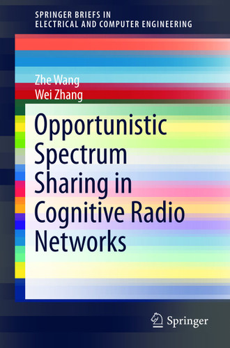 Opportunistic Spectrum Sharing in Cognitive Radio Networks (SpringerBriefs in Electrical and Computer Engineering) book cover by Zhe Wang, Wei Zhang