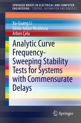 Analytic Curve Frequency-Sweeping Stability Tests for Systems with Commensurate Delays (SpringerBriefs in Electrical and Computer Engineering) book cover by Xu-Guang Li, Silviu-Iulian Niculescu, Arben Cela