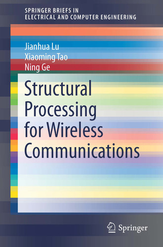 Structural Processing for Wireless Communications (SpringerBriefs in Electrical and Computer Engineering) book cover by Jianhua Lu, Xiaoming Tao, Ning Ge