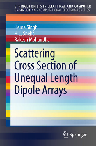 Scattering Cross Section of Unequal Length Dipole Arrays (SpringerBriefs in Electrical and Computer Engineering) book cover by Hema Singh, H. L. Sneha, Rakesh Mohan Jha