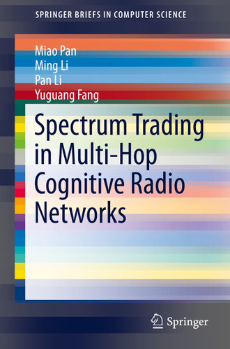 Spectrum Trading in Multi-Hop Cognitive Radio Networks (SpringerBriefs in Electrical and Computer Engineering) book cover by Miao Pan, Ming Li, Pan Li, Yuguang Fang