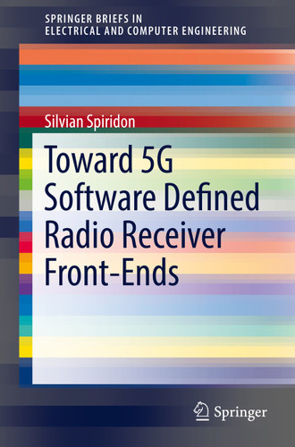 Toward 5G Software Defined Radio Receiver Front-Ends (SpringerBriefs in Electrical and Computer Engineering) book cover by Silvian Spiridon