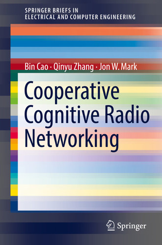Cooperative Cognitive Radio Networking: System Model, Enabling Techniques, and Performance (SpringerBriefs in Electrical and Computer Engineering) book cover by Bin Cao, Qinyu Zhang, Jon W. Mark