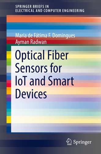 Optical Fiber Sensors for loT and Smart Devices (SpringerBriefs in Electrical and Computer Engineering) book cover by Maria de Fátima F. Domingues, Ayman Radwan