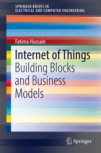 Internet of Things: Building Blocks and Business Models (SpringerBriefs in Electrical and Computer Engineering) book cover by Fatima Hussain