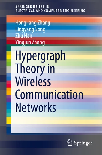 Hypergraph Theory in Wireless Communication Networks (SpringerBriefs in Electrical and Computer Engineering) book cover by Hongliang Zhang, Lingyang Song, Zhu Han, Yingjun Zhang