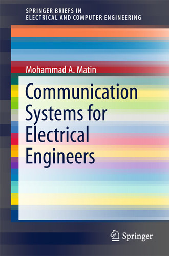 Communication Systems for Electrical Engineers (SpringerBriefs in Electrical and Computer Engineering) book cover by Mohammad A. Matin