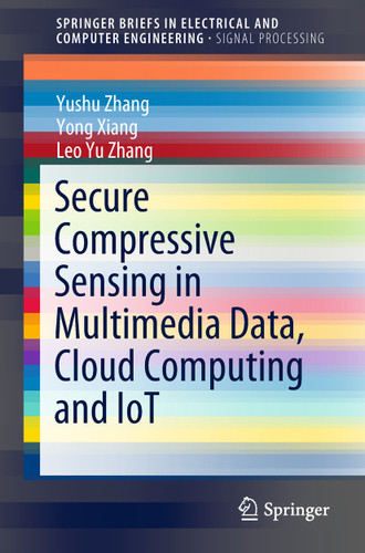 Secure Compressive Sensing in Multimedia Data, Cloud Computing and IoT (SpringerBriefs in Electrical and Computer Engineering) book cover by Yushu Zhang, Yong Xiang, Leo Yu Zhang