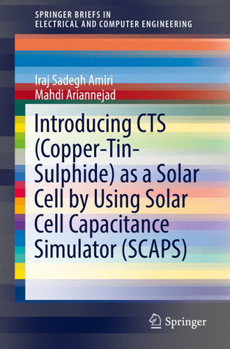 Introducing CTS (Copper-Tin-Sulphide) as a Solar Cell by Using Solar Cell Capacitance Simulator (SCAPS) (SpringerBriefs in Electrical and Computer Engineering) book cover by Iraj Sadegh Amiri, Mahdi Ariannejad