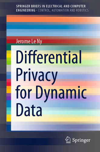 Differential Privacy for Dynamic Data (SpringerBriefs in Electrical and Computer Engineering) book cover by Jerome Le Ny