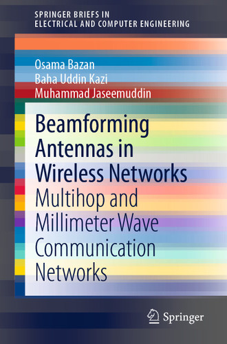 Beamforming Antennas in Wireless Networks: Multihop and Millimeter Wave Communication Networks (SpringerBriefs in Electrical and Computer Engineering) book cover by Osama Bazan, Baha Uddin Kazi, Muhammad Jaseemuddin