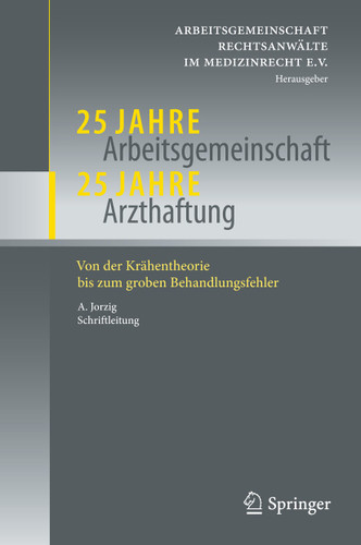 25 Jahre Arbeitsgemeinschaft - 25 Jahre Arzthaftung: Von der Krähentheorie bis zum groben Behandlungsfehler book cover by 