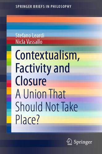 Contextualism, Factivity and Closure: A Union That Should Not Take Place? (SpringerBriefs in Philosophy) book cover by Stefano Leardi, Nicla Vassallo