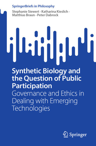 Synthetic Biology and the Question of Public Participation: Governance and Ethics in Dealing with Emerging Technologies (SpringerBriefs in Philosophy) book cover by Stephanie Siewert, Katharina Kieslich, Matthias Braun, Peter Dabrock