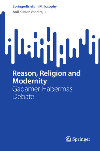 Reason, Religion and Modernity: Gadamer-Habermas Debate (SpringerBriefs in Philosophy) book cover by Anil Kumar Vaddiraju