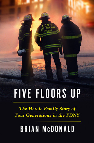Five Floors Up: The Heroic Family Story of Four Generations in the FDNY book cover by Brian McDonald