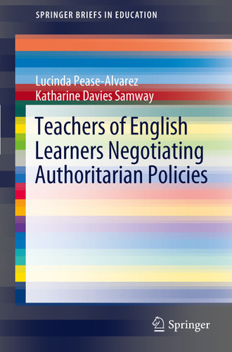 Teachers of English Learners Negotiating Authoritarian Policies (SpringerBriefs in Education) book cover by Lucinda Pease-Alvarez, Katharine Davies Samway