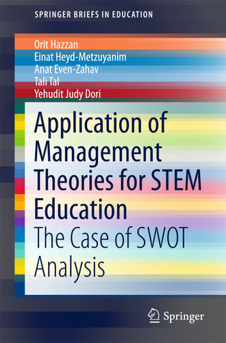 Application of Management Theories for STEM Education: The Case of SWOT Analysis (SpringerBriefs in Education) book cover by Orit Hazzan, Einat Heyd-Metzuyanim, Anat Even-Zahav, Tali Tal, Yehudit Judy Dori