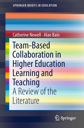 Team-Based Collaboration in Higher Education Learning and Teaching: A Review of the Literature (SpringerBriefs in Education) book cover by Catherine Newell, Alan Bain