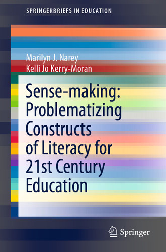 Sense-making: Problematizing Constructs of Literacy for 21st Century Education (SpringerBriefs in Education) book cover by Marilyn J. Narey, Kelli Jo Kerry-Moran